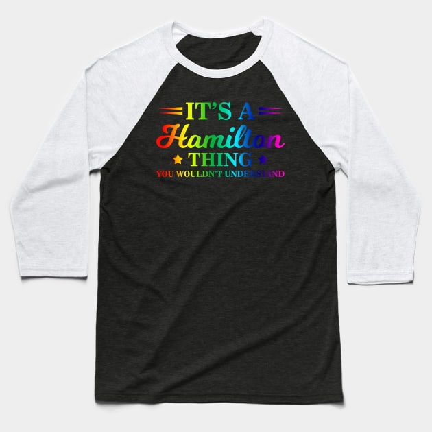 It's a Hamilton Thing, You Wouldn't Understand Rainbow Baseball T-Shirt by theperfectpresents